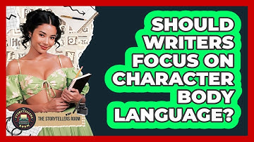 Should Writers Focus On Character Body Language?