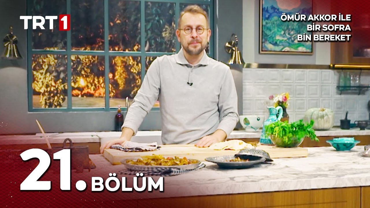 Ömür Akkor ile Bir Sofra Bin Bereket 21. Bölüm
