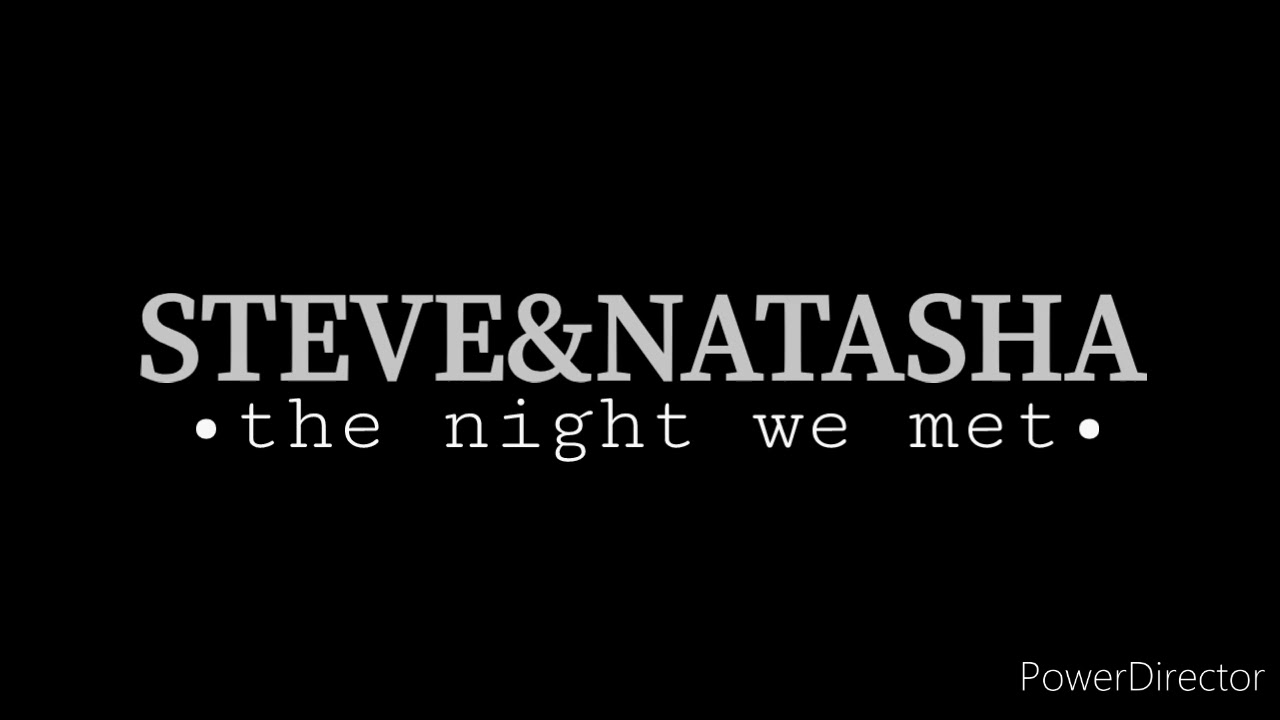 steve e natasha/ the night we met