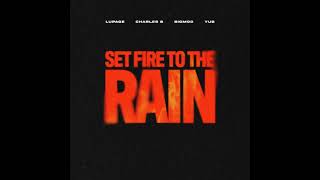 Lupage, Charles B and BIGMOO - Set Fire To The Rain (with YuB) [Extended Mix] (feat. YuB)