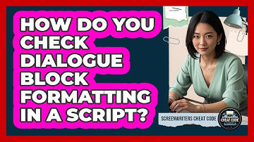 How Do You Check Dialogue Block Formatting In A Script?