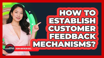 How To Establish Customer Feedback Mechanisms?