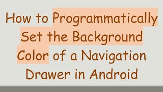 How to Programmatically Set the Background Color of a Navigation Drawer in Android