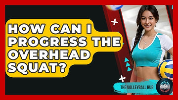How Can I Progress The Overhead Squat? - The Volleyball Hub