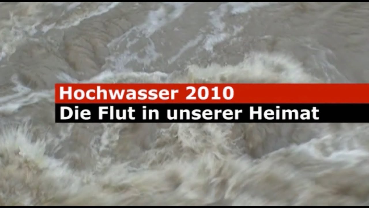 Hochwasser 2010 - Die Flut in unserer Heimat