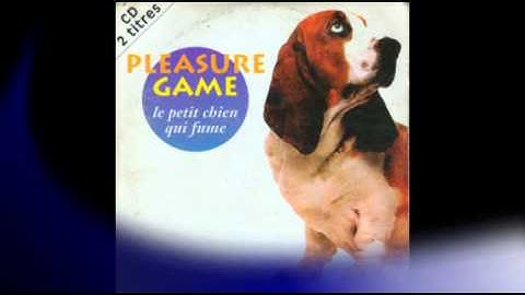 Pleasure Game - Le Petit Chien Qui Fume / 1993