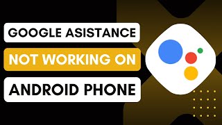 Google Assistant Not Working Android? “Hey Google” Here's The Fix!