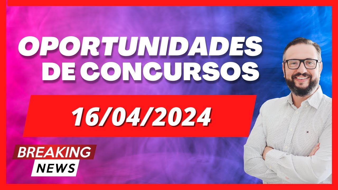 📬 Notícias de Concursos Abertos e Previstos: Descubra as Oportunidades do Momento (16/04/2024)