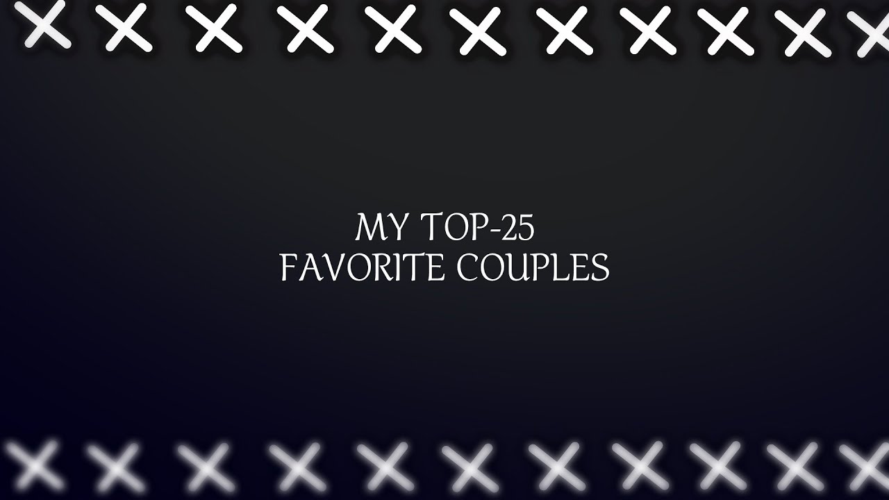 ┒my top25 favorite couples┖ YouTube