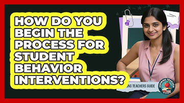 How Do You Begin the Process for Student Behavior Interventions?