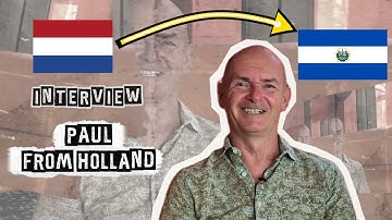 From Holland to El Salvador: A New Life (Paul Interview)