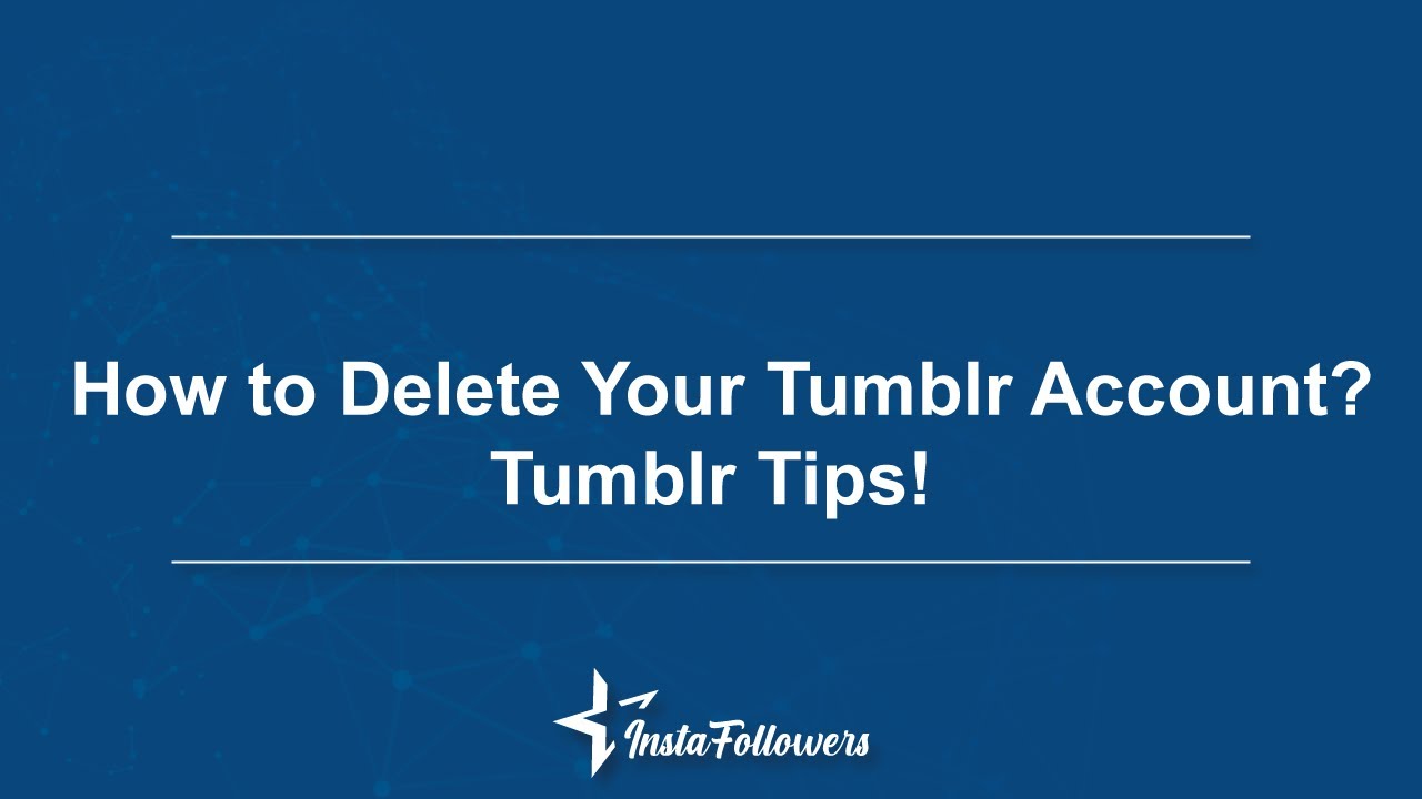 How to Delete Your Tumblr Account?  InstaFollowers