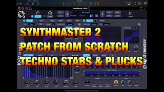 SynthMaster 2 - Techno Stabs & Plucks - Patch From Scratch Tutorial