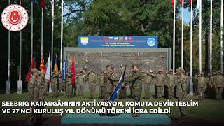 Seebrig Karargâhının Aktivasyon, Komuta Devir Teslim Ve 27’Nci Kuruluş Yıl Dönümü Töreni İcra Edildi