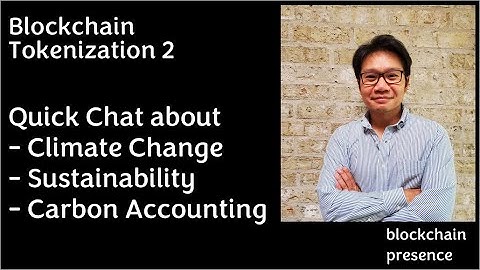 Blockchain Tokenization 2 - Climate Change & Carbon Accounting