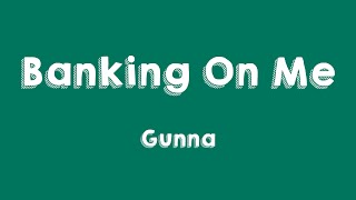 Banking On Me - Gunna (Lyrics Version) 🧋