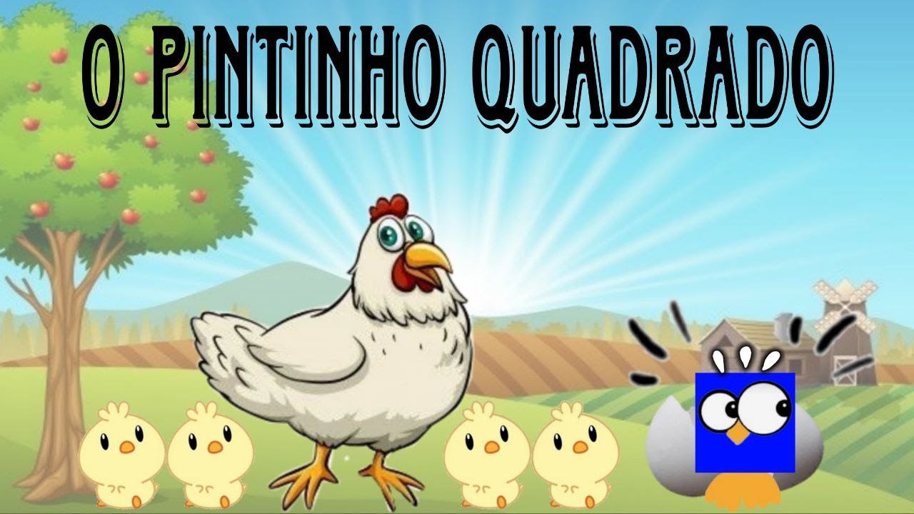 O PINTINHO QUADRADO | HISTÓRIA INFANTIL.