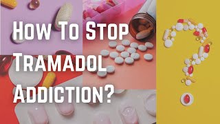 How To Stop Tramadol Addiction?