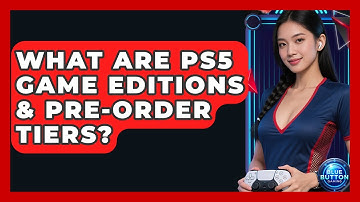 What Are PS5 Game Editions & Pre-Order Tiers? - Blue Button Gaming