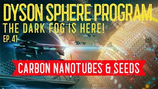 Dyson Sphere Program ~ Dark Fog ~ Ep. 41 ~ Carbon Nanotubes & Seeds