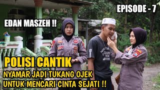 SUBHANALLAH ! POLISI CANTIK NYAMAR JADI TUKANG OJEK UNTUK MENCARI CINTA SEJATI ~ EPISODE 7