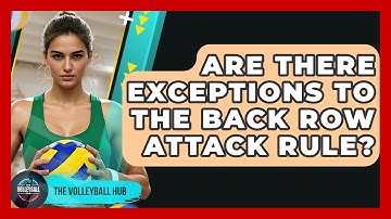 Are There Exceptions To The Back Row Attack Rule? - The Volleyball Hub