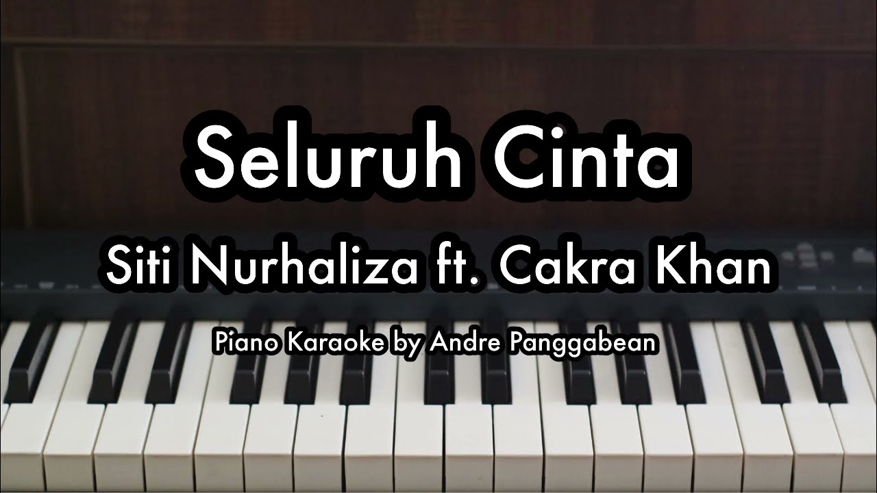 Seluruh Cinta - Cakra Khan ft. Siti Nurhaliza | Piano Karaoke by Andre Panggabean