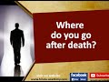 Where do you go after death?