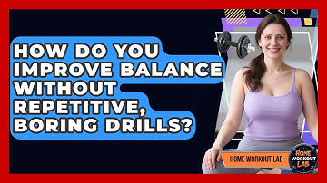 How Do You Improve Balance Without Repetitive, Boring Drills? - Home Workout Lab