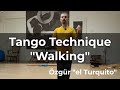 Tango technique walking