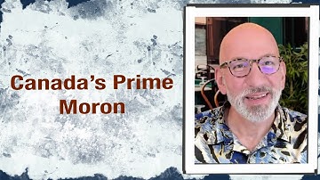 Canada’s Prime Moron