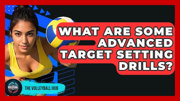 What Are Some Advanced Target Setting Drills? - The Volleyball Hub