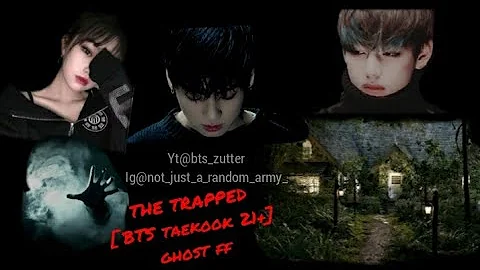 [ BTS GHOST FF ] THE TRAPPED TRAILER | KIM TAEHYUNG | JUNGKOOK | TAEKOOK | TAEHYUNG X READER FANFIC