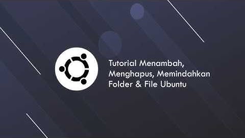 Tutorial Menambah, Menghapus, Memindahkan Folder & File Ubuntu