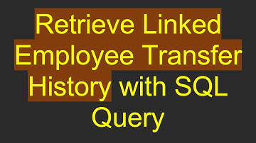 Retrieve Linked Employee Transfer History with SQL Query