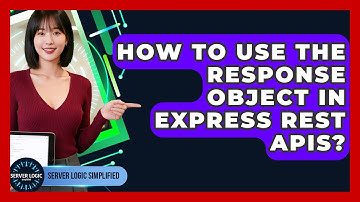 How To Use The Response Object In Express REST APIs? - Server Logic Simplified