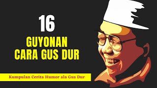 16 Guyonan Cara Gus Dur - Kumpulan Cerita Humor dan Joke ala Gus Dur