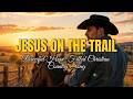 Jesus on the Trail | Hope-Filled Christian Country Song