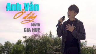 ANH VẪN Ở ĐÂY - THÀNH ĐẠT | GIA HUY COVER