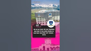Hé lộ sự thật về các trường đại học ở Sài Gòn: Đại học Nguyễn Tất Thành - NTTU