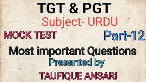 Mock Test of Urdu for TGT & PGT part-12 by Taufique Ansari