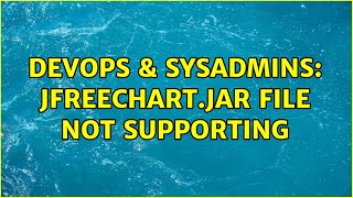 DevOps & SysAdmins: jfreechart.jar file not supporting (2 Solutions!!)