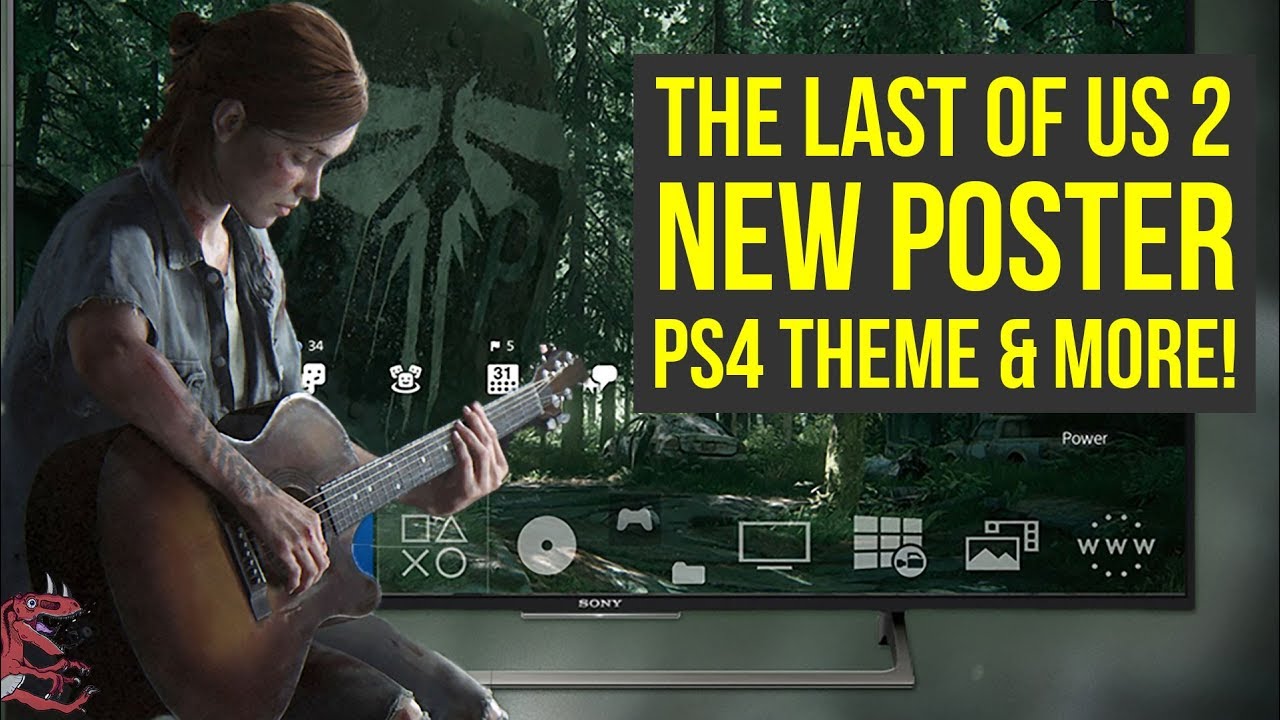 Naughty Dog Reveals New The Last of Us 2 Poster; Dynamic PS4 Theme Based on  Reveal Trailer Inbound