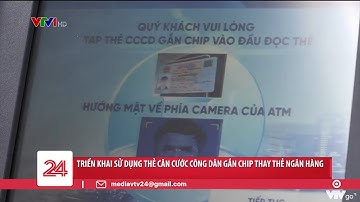 Trải nghiệm sử dụng thẻ CCCD gắn chip thay thế thẻ ngân hàng | VTV24