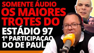 Os maiores trotes do estádio 97 e a primeira participação do De Paula (somente áudio)