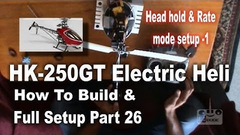HK 250GT How To Build & Full Setup Part 26 Head hold & Rate mode setup 1