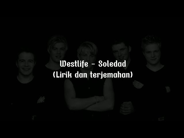 Westlife - Soledad (Lirik dan Terjemahan) class=