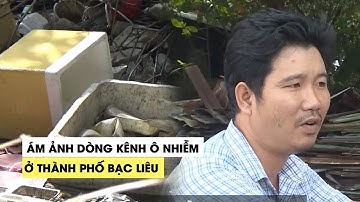 Ám ảnh dòng kênh Cầu Xáng ngập rác ô nhiễm nhất thành phố Bạc Liêu