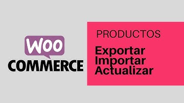 Exportar, Importar, Actualizar. Productos de WooCommerce con archivos *.CSV