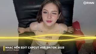 CAPCUT MUSIC - NHẠC NỀN EDIT CAPCUT REMIX HOT TIKTOK 2023 -NHẠC MẪU CAPCUT EDIT GIẬT GIẬT HOT TREND